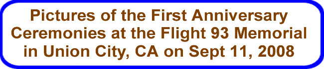 Pictures of the First Anniversary Ceremonies at the Flight 93 Memorial in Union City, CA on Sept 11, 2008